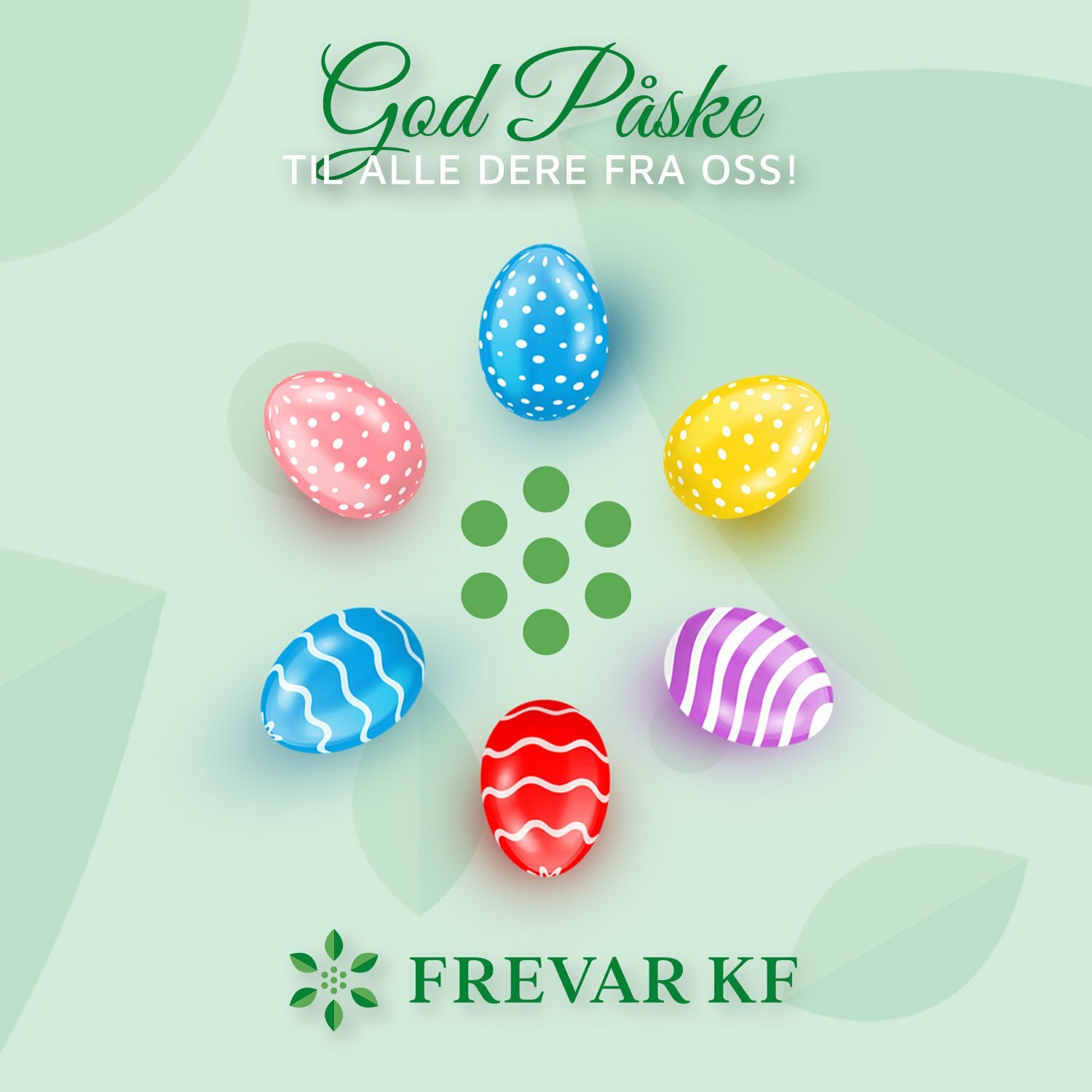Lysegrønn bladbakgrunn med teksten «God påske til alle dere fra oss!» med mørkegrønn og hvit tekst, samt en mørkegrønn FREVAR-logo og seks fargerike påskeegg som utgjør FREVAR-logoens symbol.